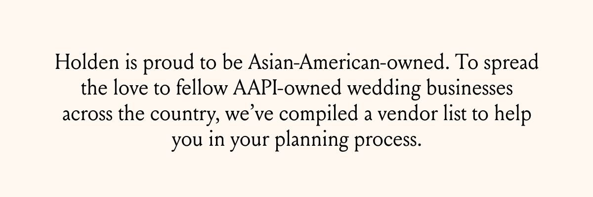 Holden is proud to be Asian-American-owned.