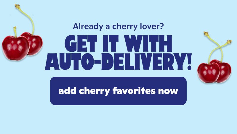 Already a cherry lover? Get it with auto-delivery!