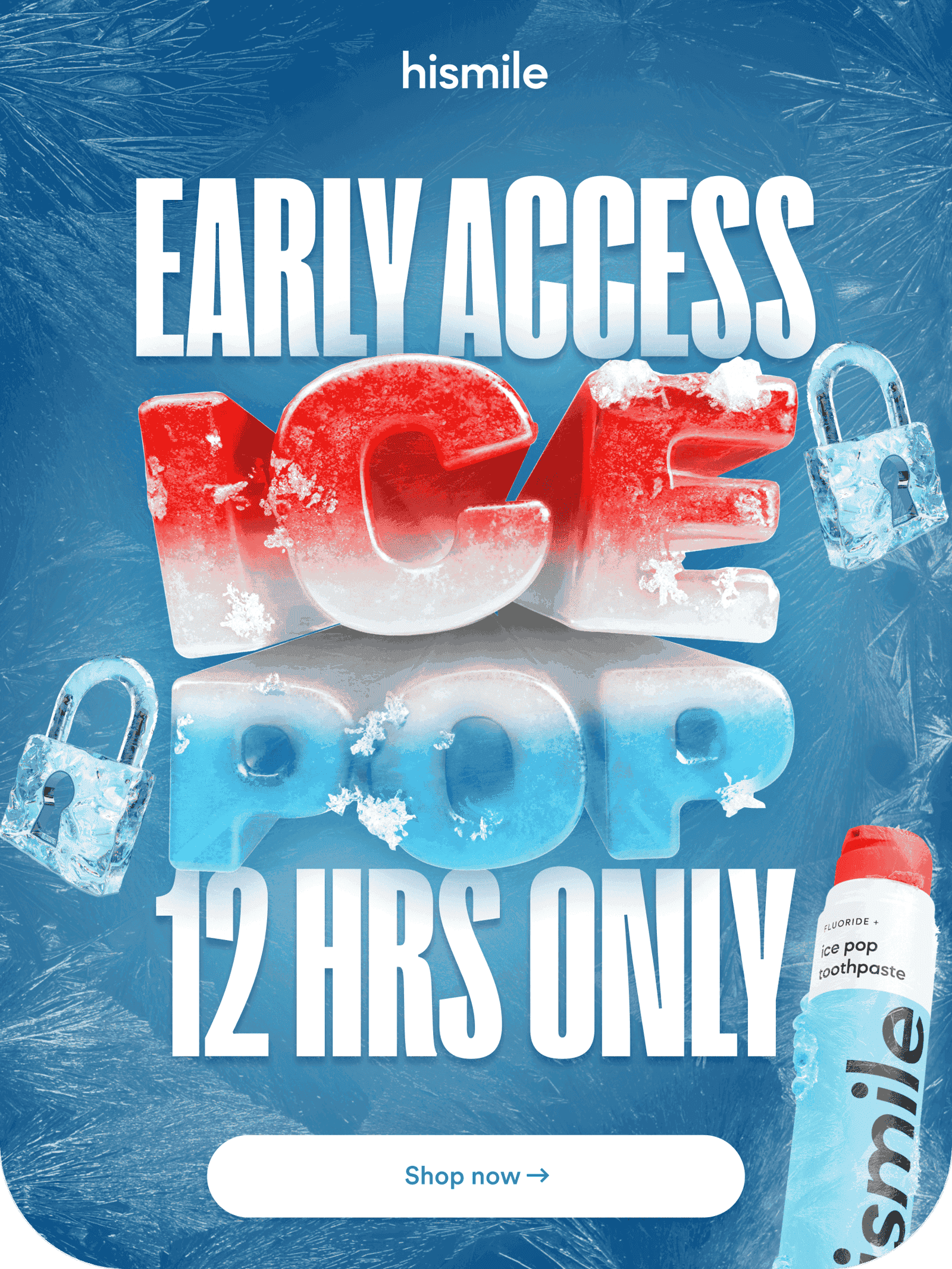 Hismile. Get Early Access for Ice Pop Flavoured Toothpaste! 12 hours only! 