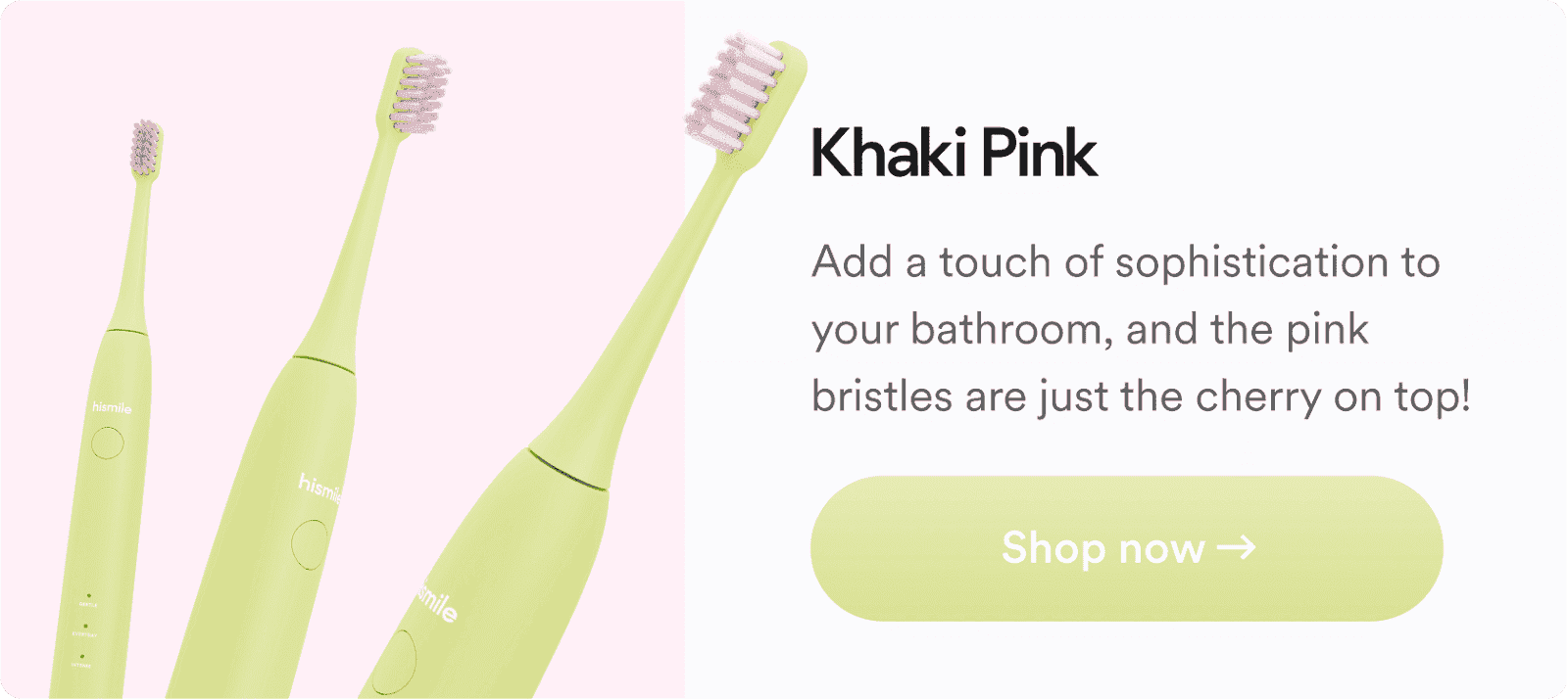 Khaki Pink. Add a touch of sophistication to your bathroom, and the pink bristles are just the cherry on top! Shop now!