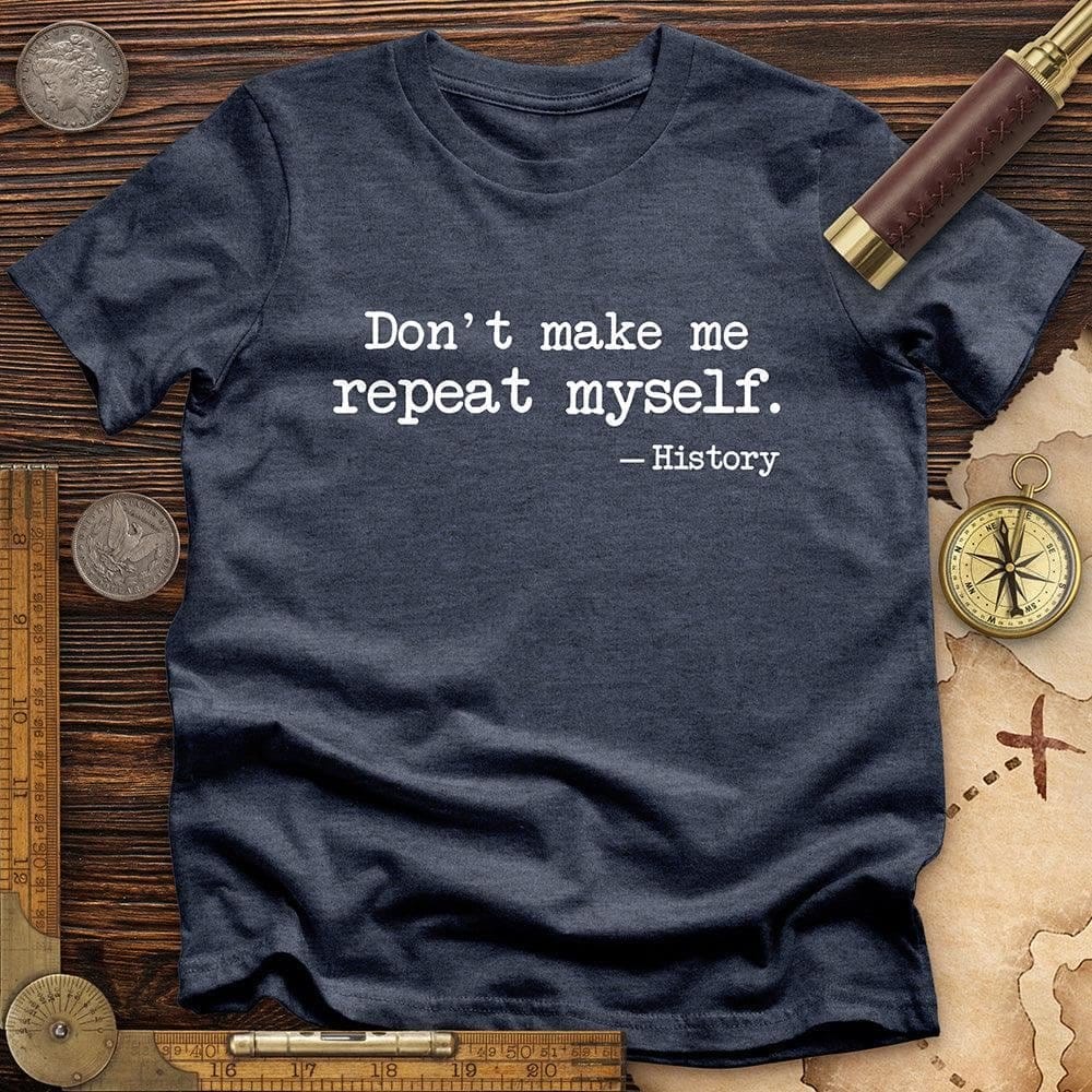 Image of Dont Make Me Repeat Myself T-Shirt