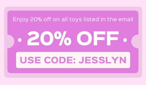 Use code: JESSLYN to enjoy 20% OFF on all toys in the mail