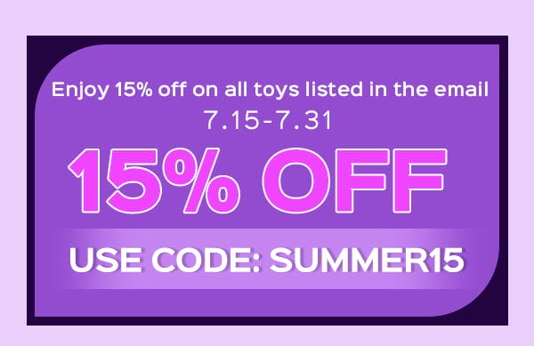 Use code: SUMMER15 to enjoy 15% OFF on all toys