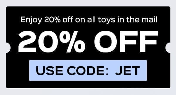 Use code: JET to enjoy 20% OFF on all toys in the mail