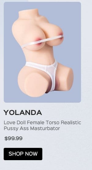 Yolanda - Love Doll Female Torso Realistic Pussy Ass Masturbator