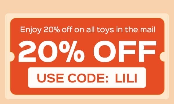 Use code: LILI to enjoy 20% OFF on all toys in the mail