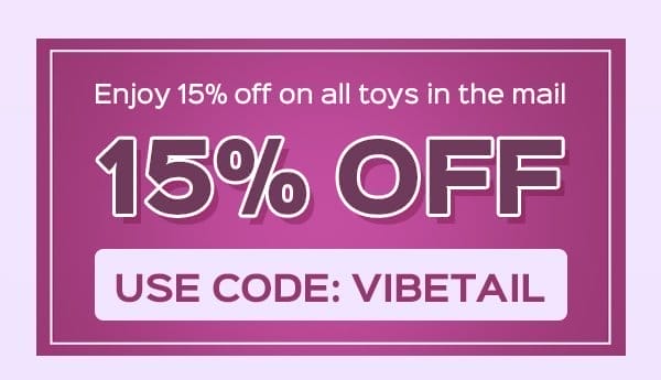 Use code: VINETAIL to enjoy 15% OFF on all toys in the mail