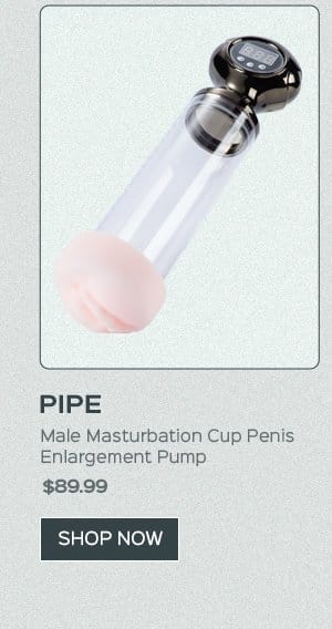 PIPE Male Masturbation Cup Penis Enlargement Pump