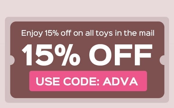 Use code: ADVA to enjoy 15% OFF on all toys in the mail