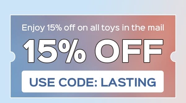 Use code: LASTING to enjoy 15% OFF on all toys in the mail