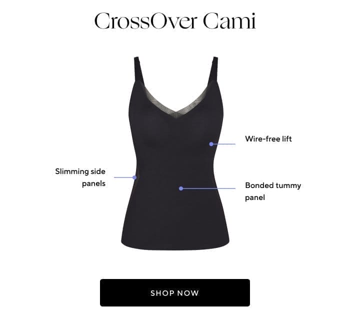 CrossOver Cami | Wire-free lift | Slimming side panels | Bonded tummy panel | SHOP NOW 