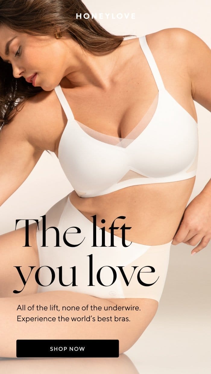 The lift you love | All of the lift, none of the underwire. Experience the world's best bras. | SHOP NOW 