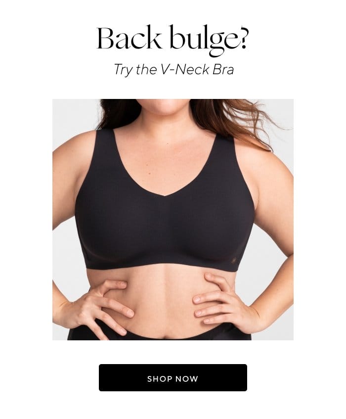 Back bulge? Try the V-Neck Bra | SHOP NOW 