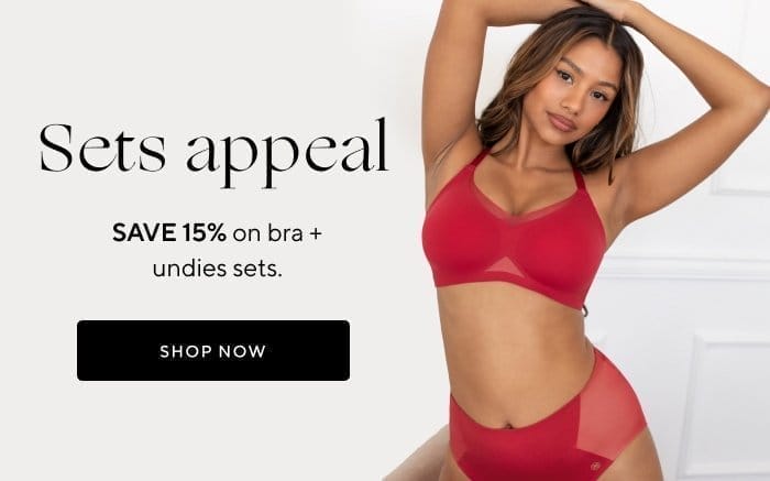 Sets appeal | Save 15% on bra + undie sets. | SHOP NOW 