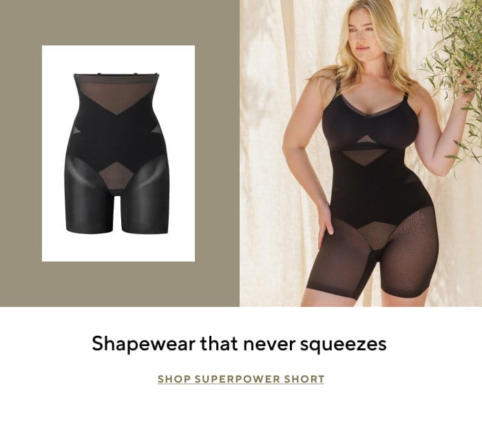 Shapewear that never squeezes | SHOP SUPERPOWER SHORT