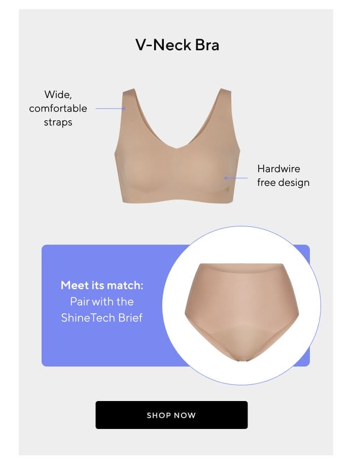 V-Neck Bra | Wide, comfortable straps | Hardwire free design | Meet its match | Pair with the ShineTech Brief | SHOP NOW 