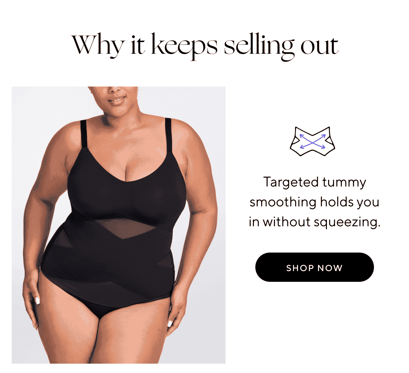 Why it keeps selling out. | Targeted tummy smoothing holds you in without squeezing. | SHOP NOW