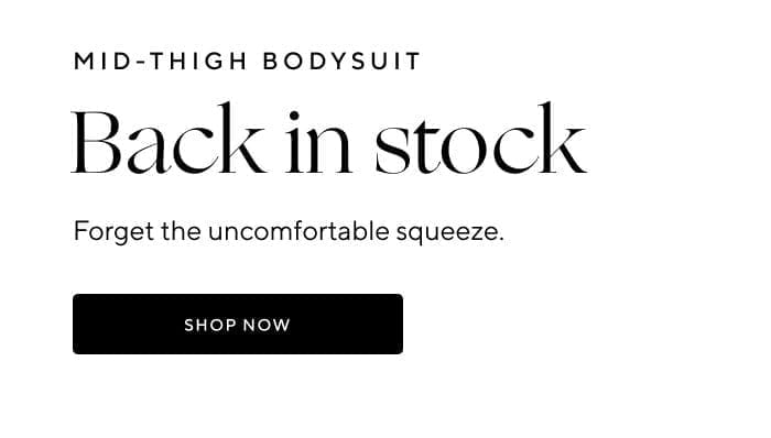 Mid-Thigh Bodysuit | Back in stock | Forget the uncomfortable squeeze. | SHOP NOW 