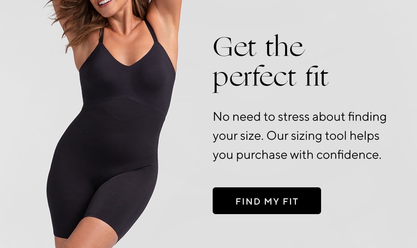 Get the perfect fit | No need to stress about finding your size. Our sizing tool helps you purchase with confidence. | FIND MY FIT