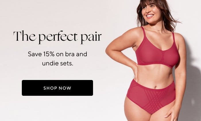 The perfect pair | Save 15% on bra and undie sets | SHOP NOW 