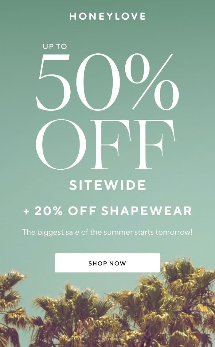 Up to 50% OFF sitewide + 20% off shapewear | The biggest sale of the summer starts tomorrow! | SHOP NOW 