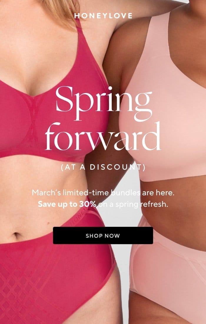 Spring forward (at a discount) | March's limited-time bundles are here. Save up to 30% on a spring refresh. | SHOP NOW 