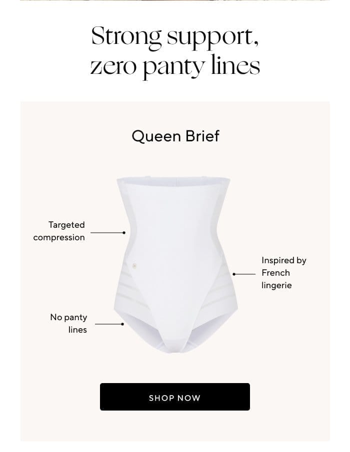 Strong support, zero panty lines | Queen Brief | Targeted compression | Inspired by French lingerie | No panty lines | SHOP NOW 