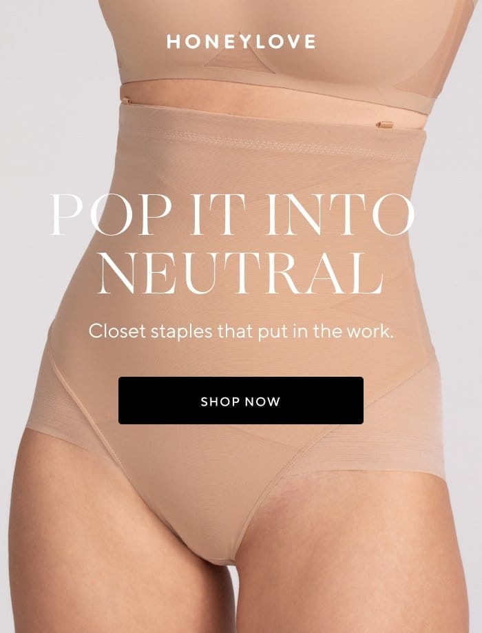 Pop it into neutral | Closet staples that put in the work. | SHOP NOW 