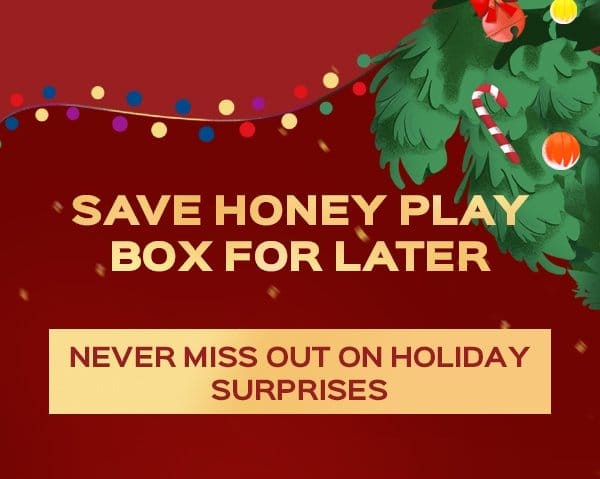 Save Honey Play Box for Later
