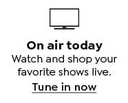 On air today. Watch and shop your favorite shows online. Tune in now.