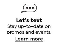 Let's text. Stay up-to-date on promos and events. Learn More.