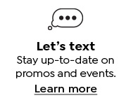 Let's text. Stay up-to-date on promos and events. Learn More.