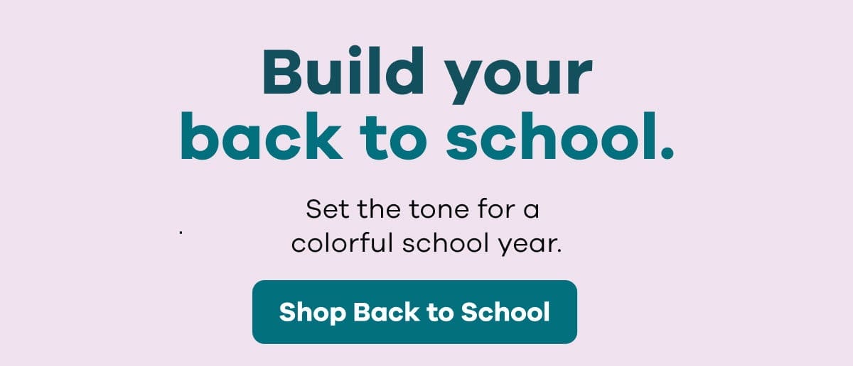 Build your back to school. Set the tone for a colorful school year | Shop Back To School