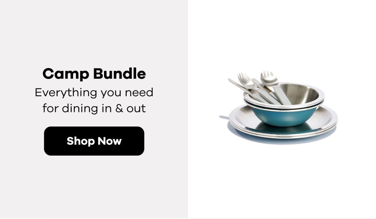 Camp Bundle: Everything you need for dining in & out. | Shop Now