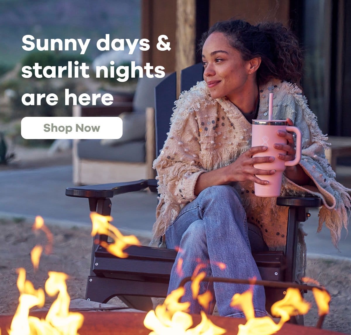 Sunny days & starlit nights are here | Shop Now