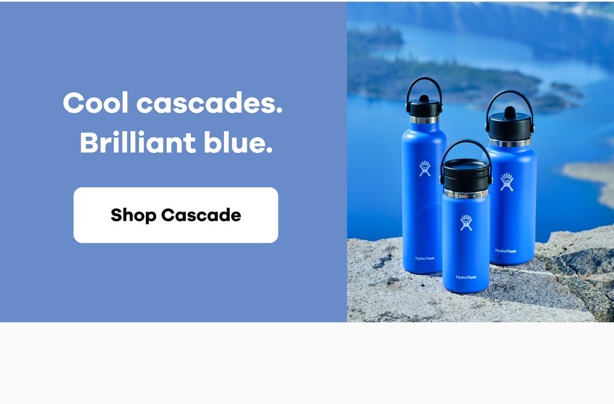 Cool cascades. Brilliant blue. | Shop Cascade