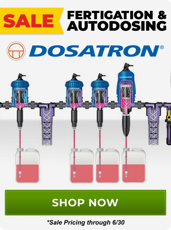 SALE on fertigation and autodosing from brands like Dosatron now through 6/30 | Shop Now