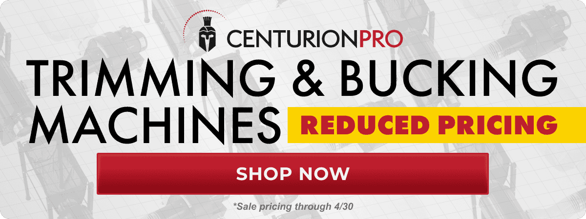 Centurion Pro Trimming and Bucking Machines - Reduced Pricing | Shop Now through 4/30