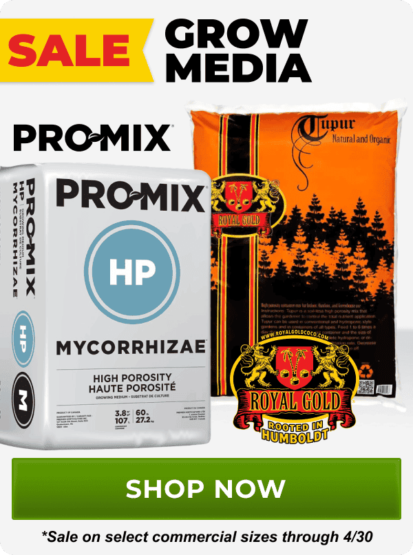 SALE on Grow Media from brands like ProMix and Royal Gold through 4/30 | Shop Now