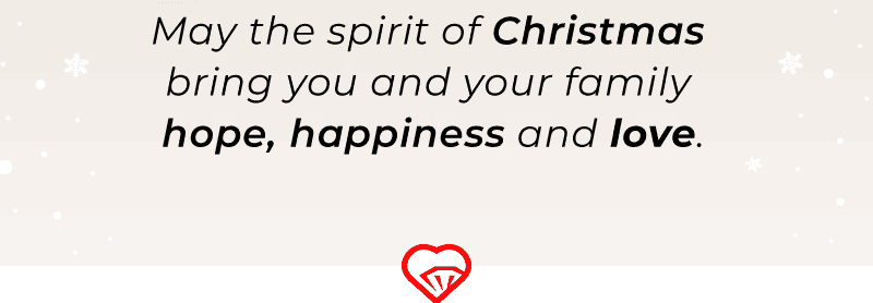 May the spirit of Christmas bring you and your family hope, happiness and love