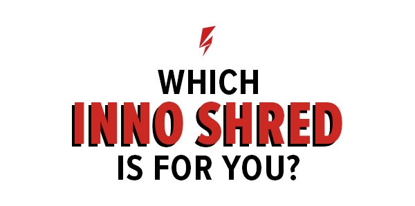 Which Inno Shred is for you?
