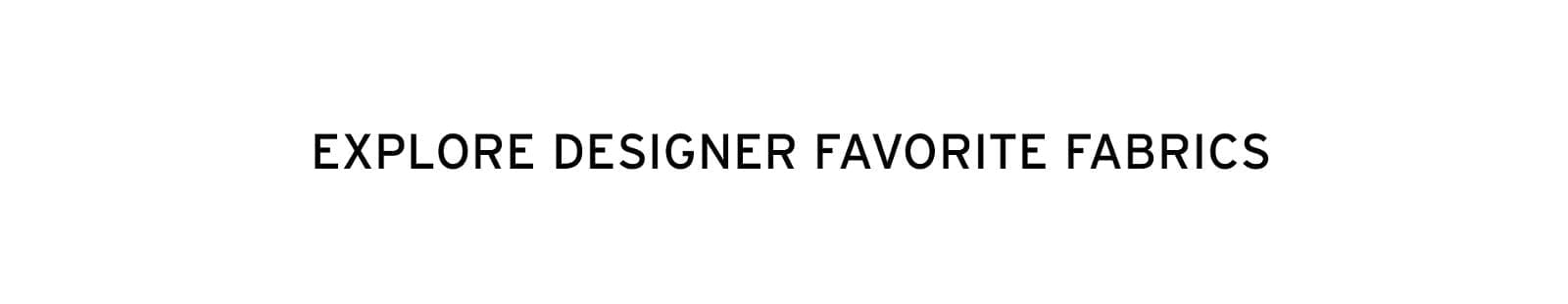 Explore designer favorite fabrics