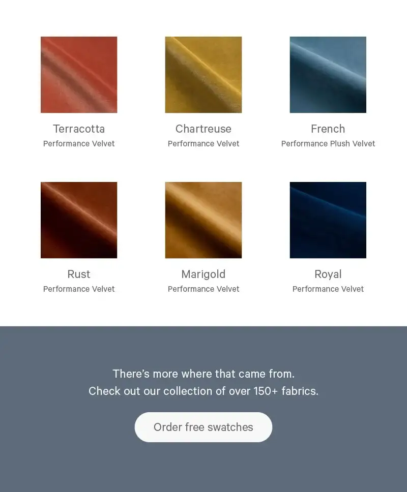 There's more where that came from. Check out our collection of over 150+ fabrics. Order free swatches >