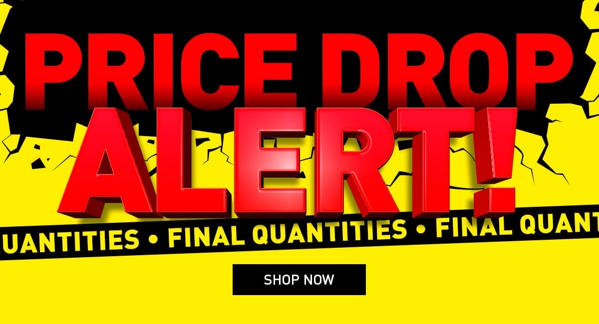 Price Drop Alert! - Final Quantities