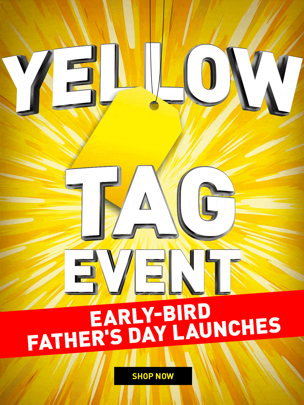 Yellow tag event - Early bird father's day launches