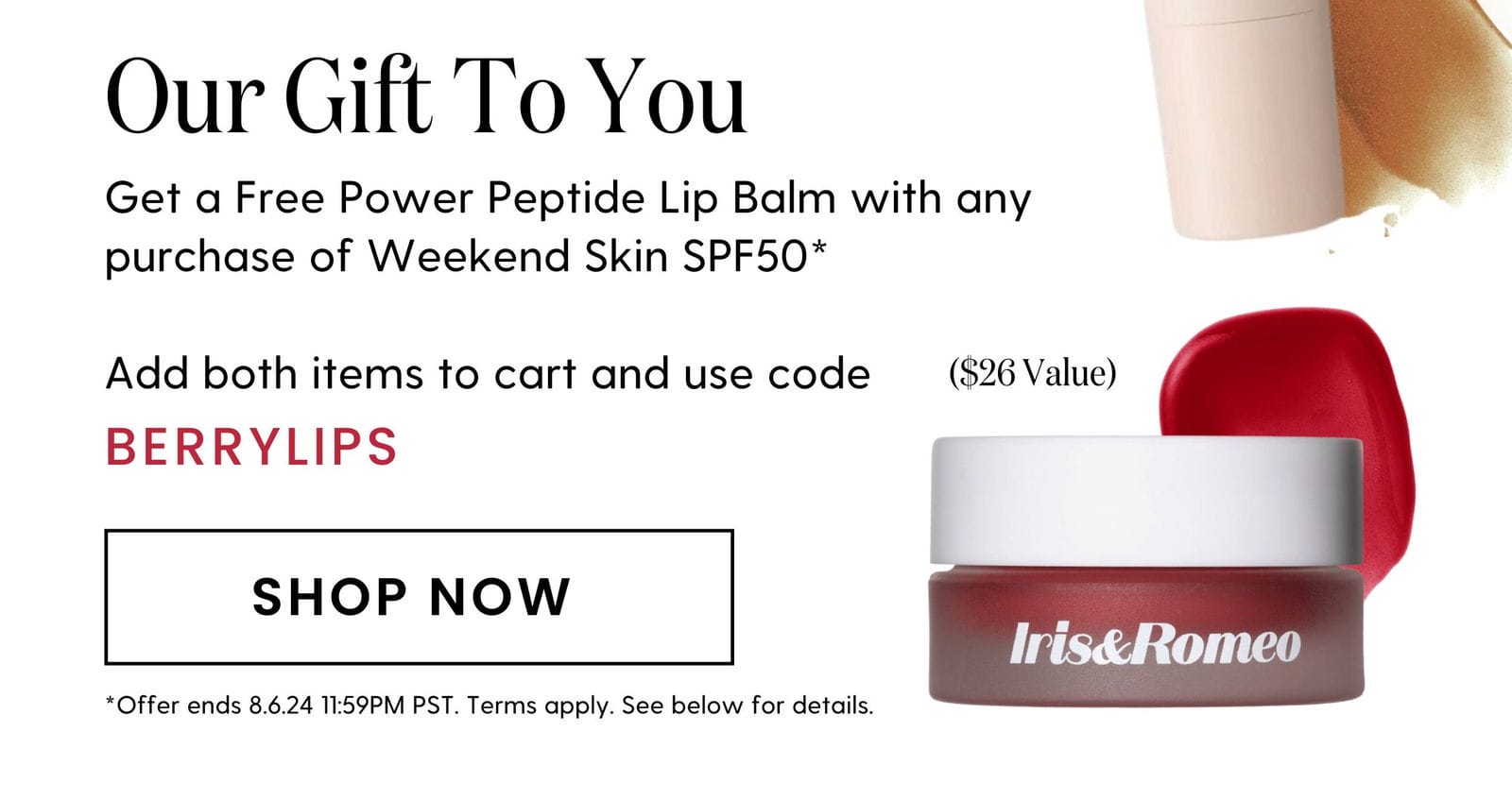 Get a Free Power Peptide Lip Balm with any purchase of Weekend Skin SPF50* ~ Add both items to cart and use code BERRY LIPS