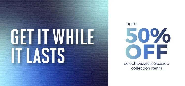 Get it while it lasts! Up to 50% off select Dazzle and Seaside collection items