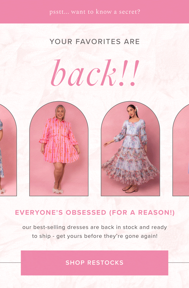 pssttt...want to know a secret? | Your Favorites are back!! | Everyone's obsessed (for a reason!) Our best-selling dresses are back in stock and ready to ship - get yours before they're gone again! Shop Restocks