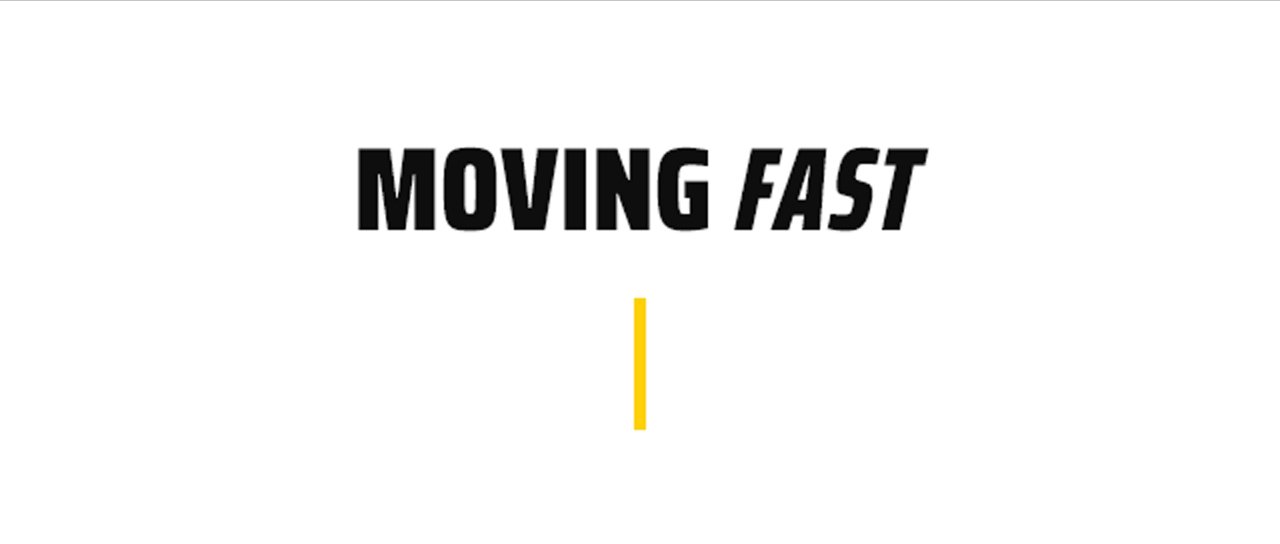 Moving Fast