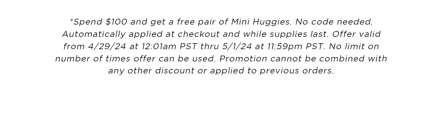 * Spend \\$100 and get a free Mini Huggies.